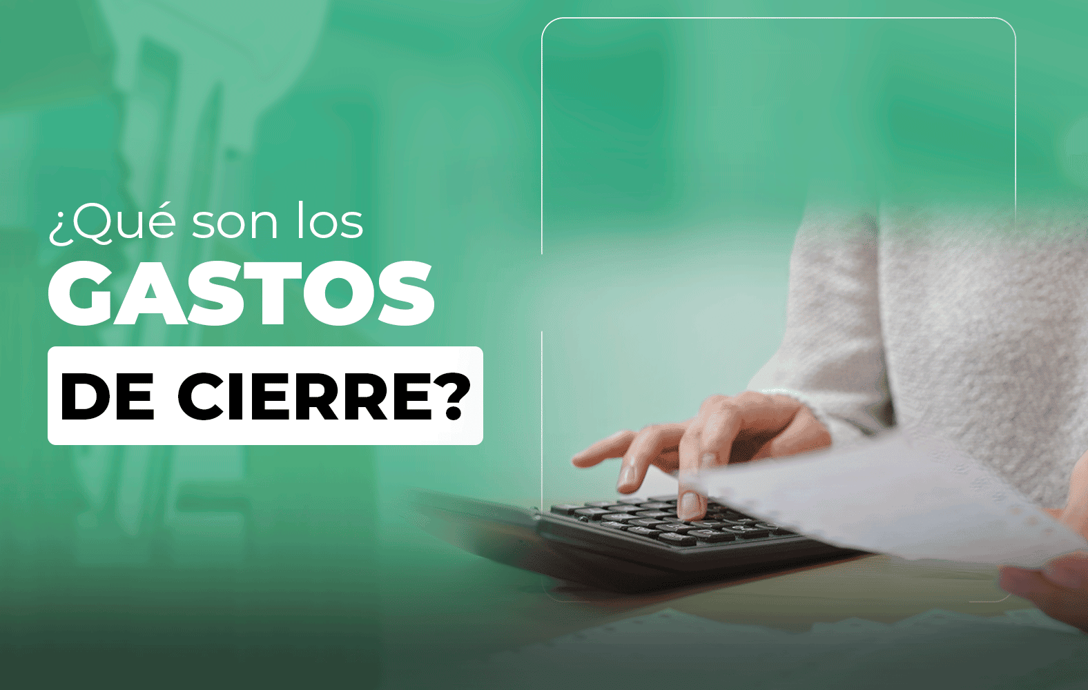 ¿Sabes qué son los gastos de cierre?