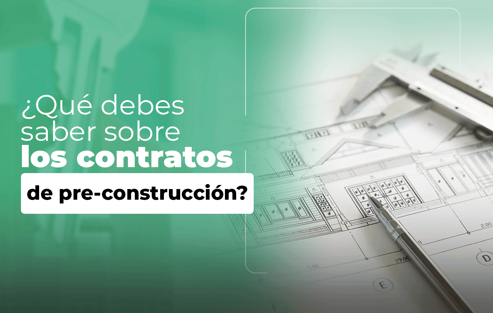Cosas que debes saber sobre el contrato de PRE-CONSTRUCCIÓN
