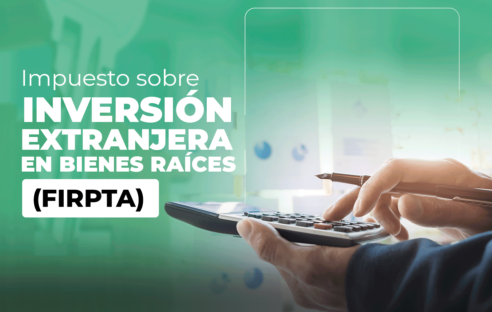 ¿Sabes qué es la Ley de Impuestos sobre Inversión Extranjera en Bienes Raíces (FIRPTA)?