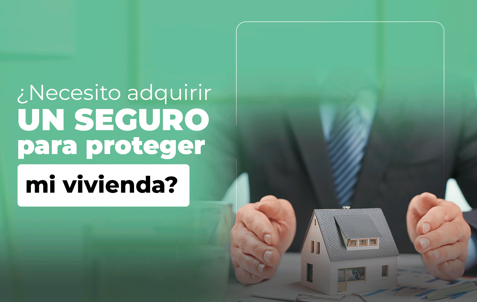 Adquiere un seguro para proteger tu vivienda