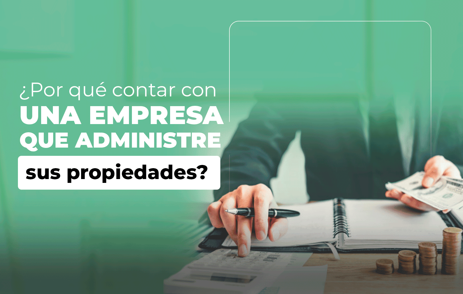¿Por qué contar con una empresa que administre sus propiedades?