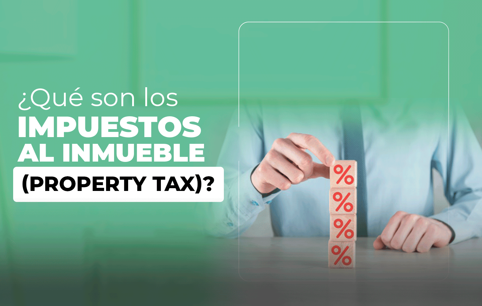 ¿Qué son los impuestos al inmueble (property tax)?