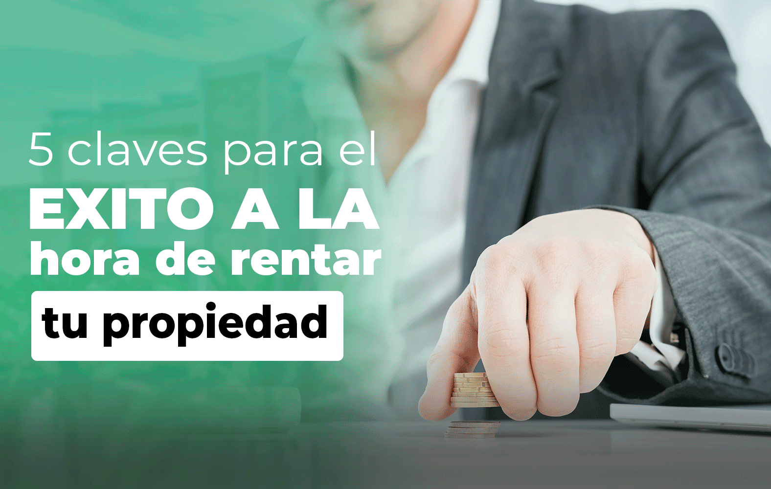 4 claves para el éxito a la hora de rentar tu propiedad: