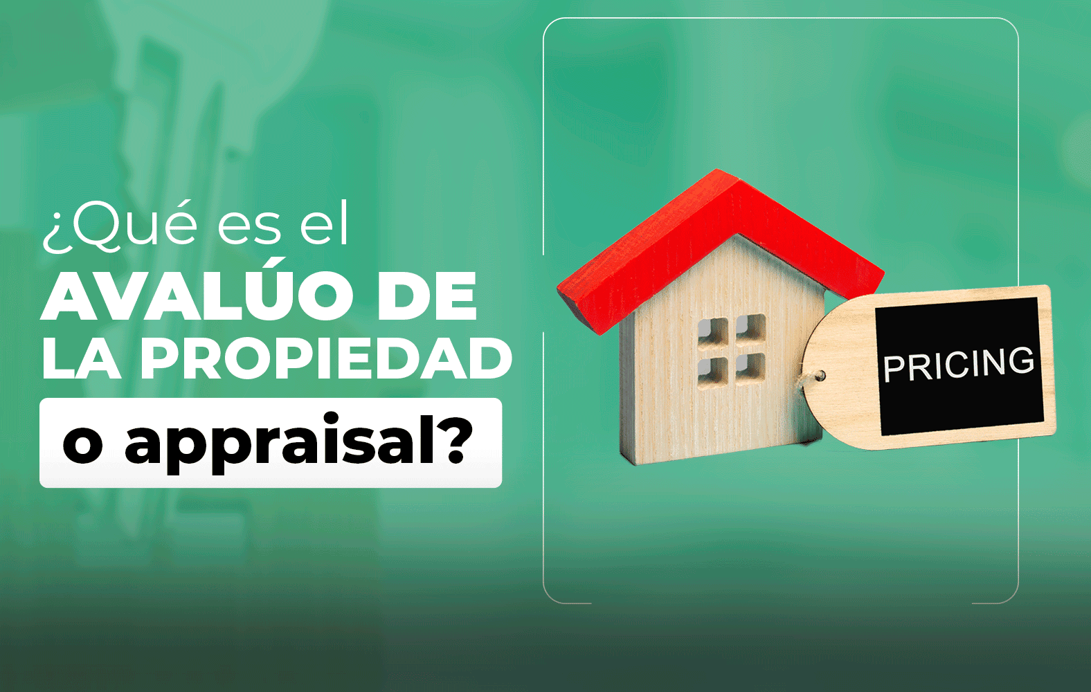 ¿Sabes qué es el avalúo de la propiedad a appraisal?